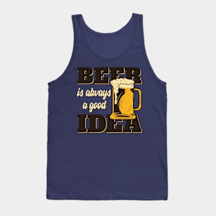 Beer Is Always a Good Idea Tank Top